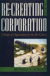 Icon image Re-Creating the Corporation: A Design of Organizations for the 21st Century