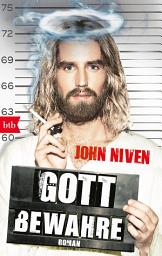 Icon image Gott bewahre: Roman.Der SPIEGEL-Bestseller von John Niven zum Thema Nächstenliebe