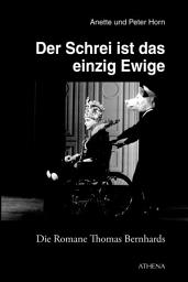 Icon image Der Schrei ist das einzig Ewige: Die Romane Thomas Bernhards