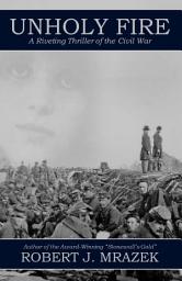 Icon image Unholy Fire: A Riveting Thriller of the Civil War