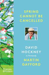 Icon image Spring Cannot Be Cancelled: David Hockney in Normandy
