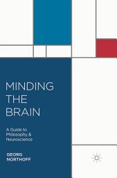 Icon image Minding the Brain: A Guide to Philosophy and Neuroscience