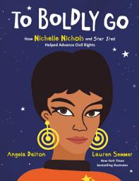 Icon image To Boldly Go: How Nichelle Nichols and Star Trek Helped Advance Civil Rights