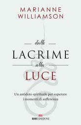 Icon image Dalle lacrime alla luce: Un antidoto spirituale per superare i momenti di sofferenza