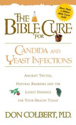 Icon image The Bible Cure for Candida and Yeast Infections: Ancient Truths, Natural Remedies and the Latest Findings for Your Health Today