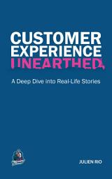 Icon image CUSTOMER EXPERIENCE UNEARTHED: A Deep Dive into Real-Life Stories from the CX Therapy