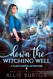 Icon image Down the Witching Well: A Glass Slipper Adventure Book 8