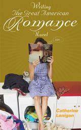 Icon image Writing the Great American Romance Novel