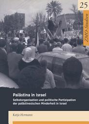 Icon image Palästina in Israel: Selbstorganisation und politische Partizipation der palästinensischen Minderheit in Israel