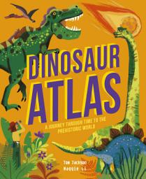 Icon image Dinosaur Atlas: A Journey Through Time to the Prehistoric World
