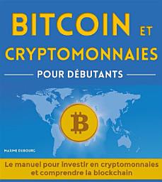 Icon image Bitcoin et Cryptomonnaies pour Débutants: Le manuel pour investir en cryptomonnaies et comprendre la blockchain