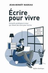 Icon image Écrire pour vivre - nouvelle édition: Conseils pratiques à ceux qui rêvent de vivre pour écrire