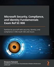 Icon image Microsoft Security, Compliance, and Identity Fundamentals Exam Ref SC-900: Familiarize yourself with security, identity, and compliance in Microsoft 365 and Azure