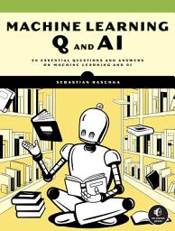Icon image Machine Learning Q and AI: 30 Essential Questions and Answers on Machine Learning and AI