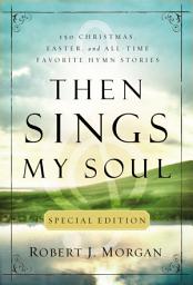 Icon image Then Sings My Soul Special Edition: 150 Christmas, Easter, and All-Time Favorite Hymn Stories
