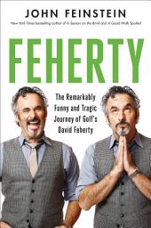 Icon image Feherty: The Remarkably Funny and Tragic Journey of Golf's David Feherty
