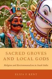 Icon image Sacred Groves and Local Gods: Religion and Environmentalism in South India
