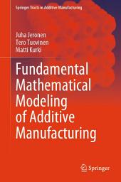 Icon image Fundamental Mathematical Modeling of Additive Manufacturing