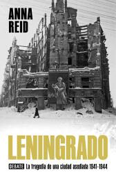 Icon image Leningrado: La tragedia de una ciudad asediada 1941-1944