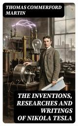 Icon image The inventions, researches and writings of Nikola Tesla: Enriched edition. With special reference to his work in polyphase currents and high potential lighting