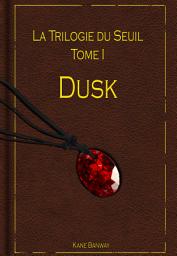 Icon image Dusk: La Trilogie du Seuil, Tome 1