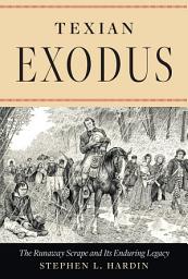 Icon image Texian Exodus: The Runaway Scrape and Its Enduring Legacy