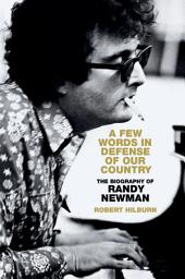 Icon image A Few Words in Defense of Our Country: The Biography of Randy Newman