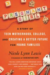 Icon image Pregnant Girl: A Story of Teen Motherhood, College, and Creating a Better Future for Young Families