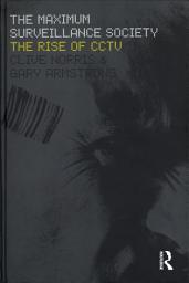 Icon image The Maximum Surveillance Society: The Rise of CCTV
