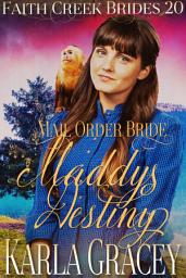 Icon image Mail Order Bride - Maddy's Destiny: Clean and Wholesome Historical Western Cowboy Inspirational Romance