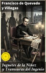 Icon image Juguetes de la Niñez y Travesuras del Ingenio: Edición enriquecida. Reflexiones humorísticas sobre la sociedad en el Siglo de Oro
