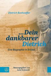 Icon image ... Dein dankbarer Dietrich: Eine Biographie in Briefen