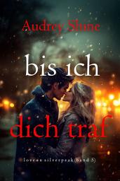 Icon image Bis ich dich traf (Love in Silverpeak – Band 5)