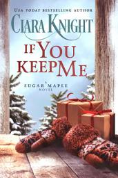 Icon image If You Keep Me: A Prequel Christmas Second Chance Romance