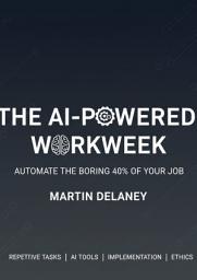 Icon image The AI-Powered Workweek: Automate the Boring 40% of Your Job
