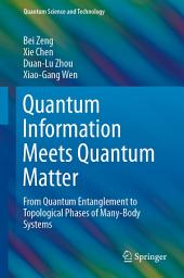 Icon image Quantum Information Meets Quantum Matter: From Quantum Entanglement to Topological Phases of Many-Body Systems