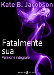 Icon image Fatalmente sua: Versione integrale