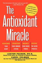 Icon image The Antioxidant Miracle: Your Complete Plan for Total Health and Healing