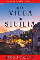 Icon image Una Villa in Sicilia: Cannoli con il Morto (Un giallo con cani e gatti—Libro 6)