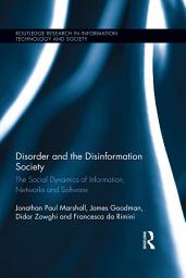 Icon image Disorder and the Disinformation Society: The Social Dynamics of Information, Networks and Software