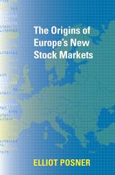 Icon image The Origins of Europe's New Stock Markets