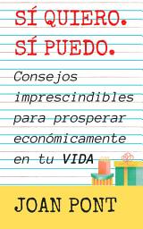 Icon image SÍ, QUIERO. SÍ, PUEDO. Consejos imprescindibles para prosperar económicamente en tu vida.