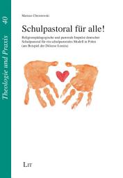 Icon image Schulpastoral für alle!: religionspädagogische und pastorale Impulse deutscher Schulpastoral für ein schulpastorales Modell in Polen (am Beispiel der Diözese Łomża)