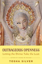 Icon image Outrageous Openness: Letting the Divine Take the Lead