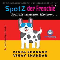 Icon image SpotZ der Frenchie: Er ist ein ungezogenes Hündchen . . . (SpotZ the Frenchie - German Edition)