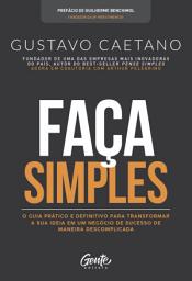 Icon image Faça Simples: O guia prático e definitivo para transformar a sua ideia em um negócio de sucesso de maneira descomplicada