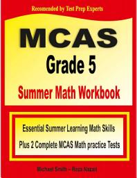 Icon image MCAS Grade 5 Summer Math Workbook: Essential Summer Learning Math Skills plus Two Complete MCAS Math Practice Tests