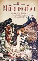 Icon image Die Meerjungfrau. Band 2: Romantische Märchen von Wasserfrauen aus aller Welt