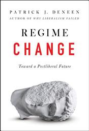 Icon image Regime Change: Toward a Postliberal Future