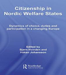 Icon image Citizenship in Nordic Welfare States: Dynamics of Choice, Duties and Participation In a Changing Europe